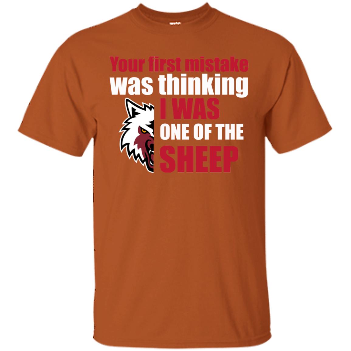 Your First Mistake Was Thinking I Was One Of The Sheep Shirt Texas Orange