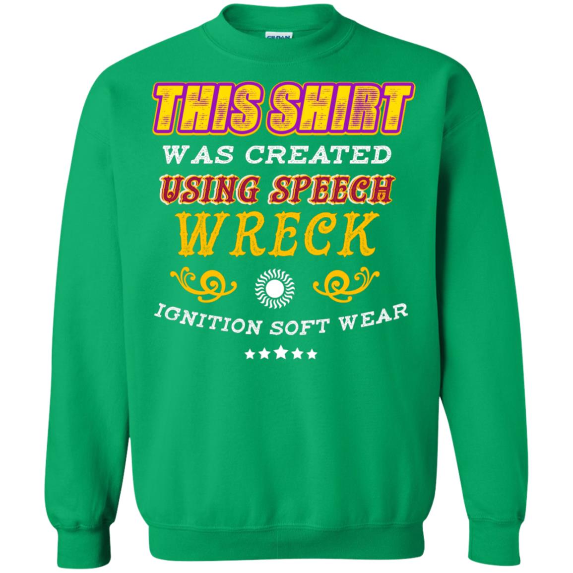 This Shirt Was Created Using Speech Wreck Ignition Software Shirt Irish Green