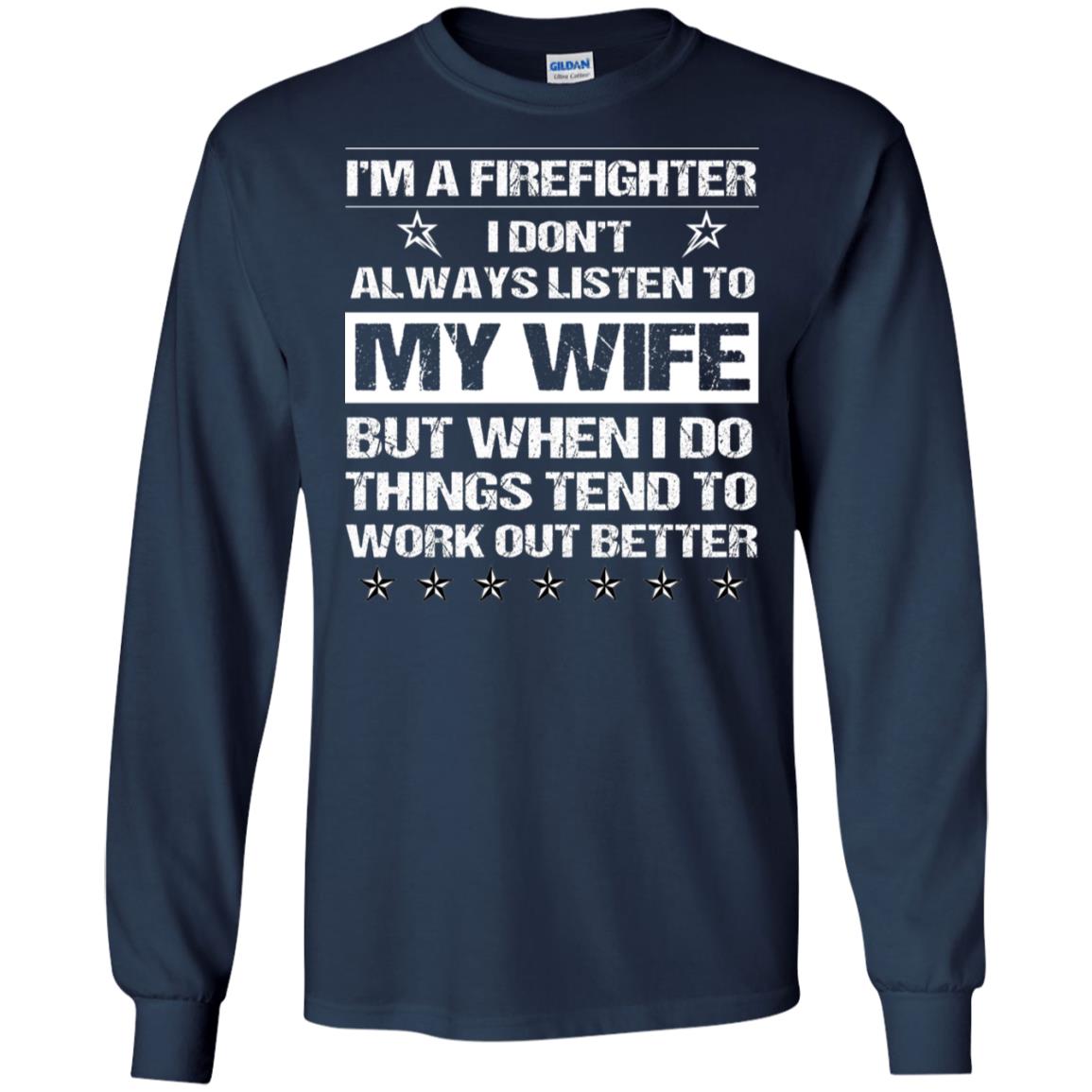 Im A Firefighter I Dont Always Listen To My Wife Shirt Navy