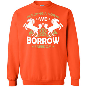 In Riding A Horse We Borrow Freedom ShirtG180 Gildan Crewneck Pullover Sweatshirt 8 oz.