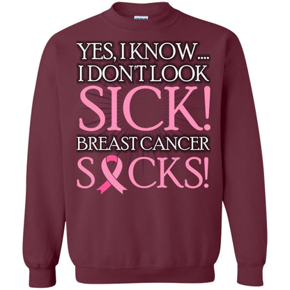 Breast Cancer Awareness T-shirt I Know I Don_t Look Sick Breast Cancer Sicks Maroon