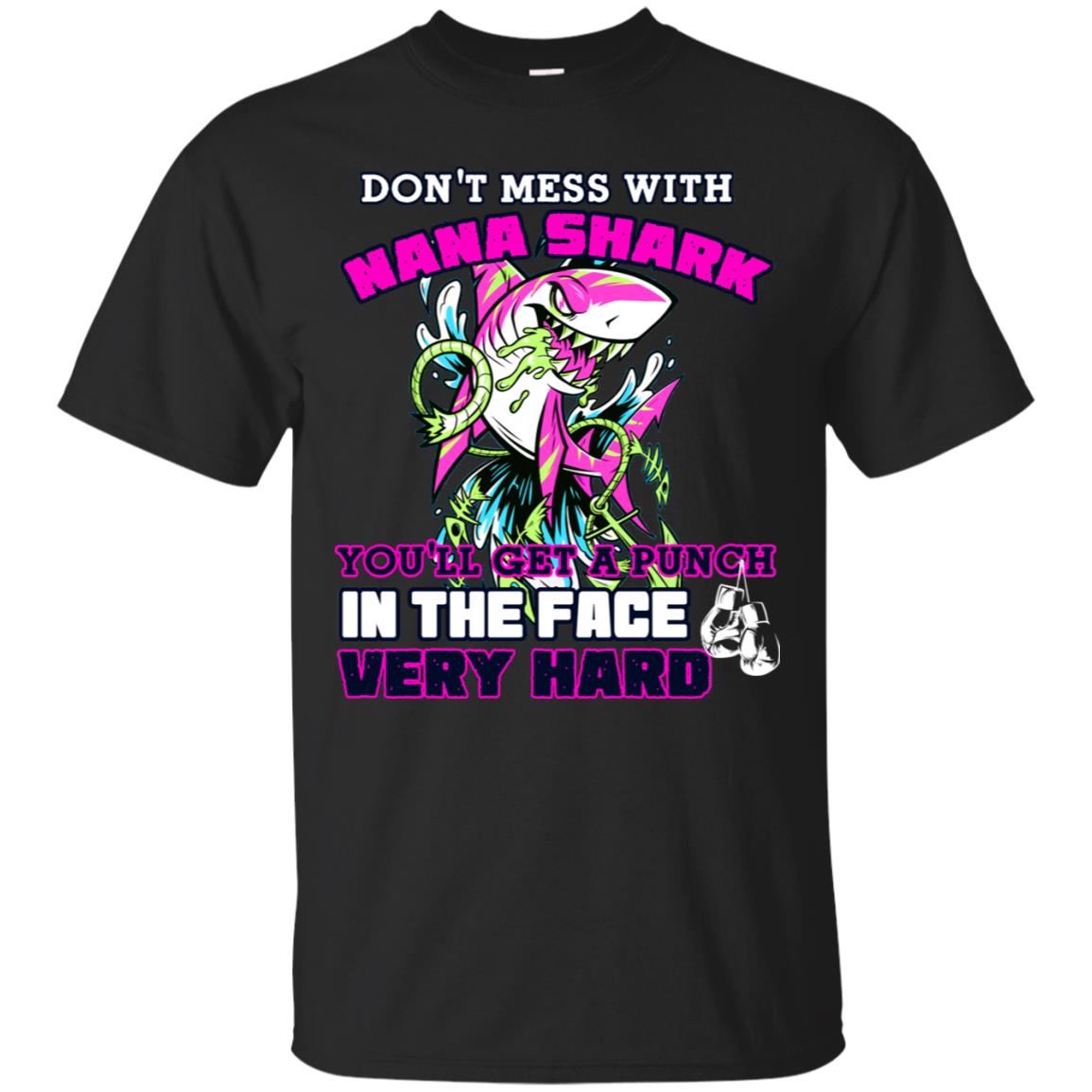Don't Mess With Nana Shark You'll Get A Punch In The Face Very Hard Family Shark Shirt Black