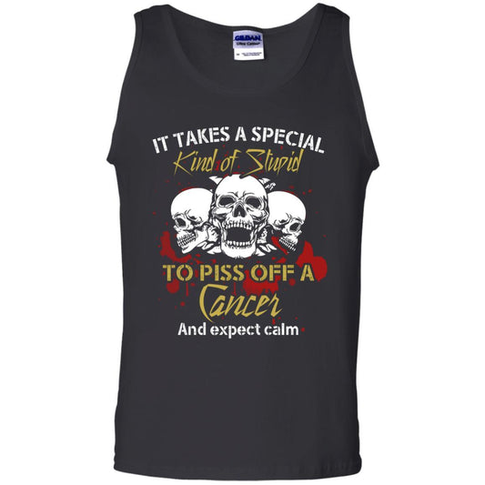 Brithday T-shirt It Take A Special Kind Of Stupid To Piss Off A Cancer And Expect Calm Black