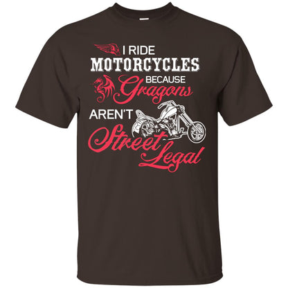 I Ride Motorcycles Because Gragons Aren_t Street Legal Cool Shirt For Biker Dark Chocolate