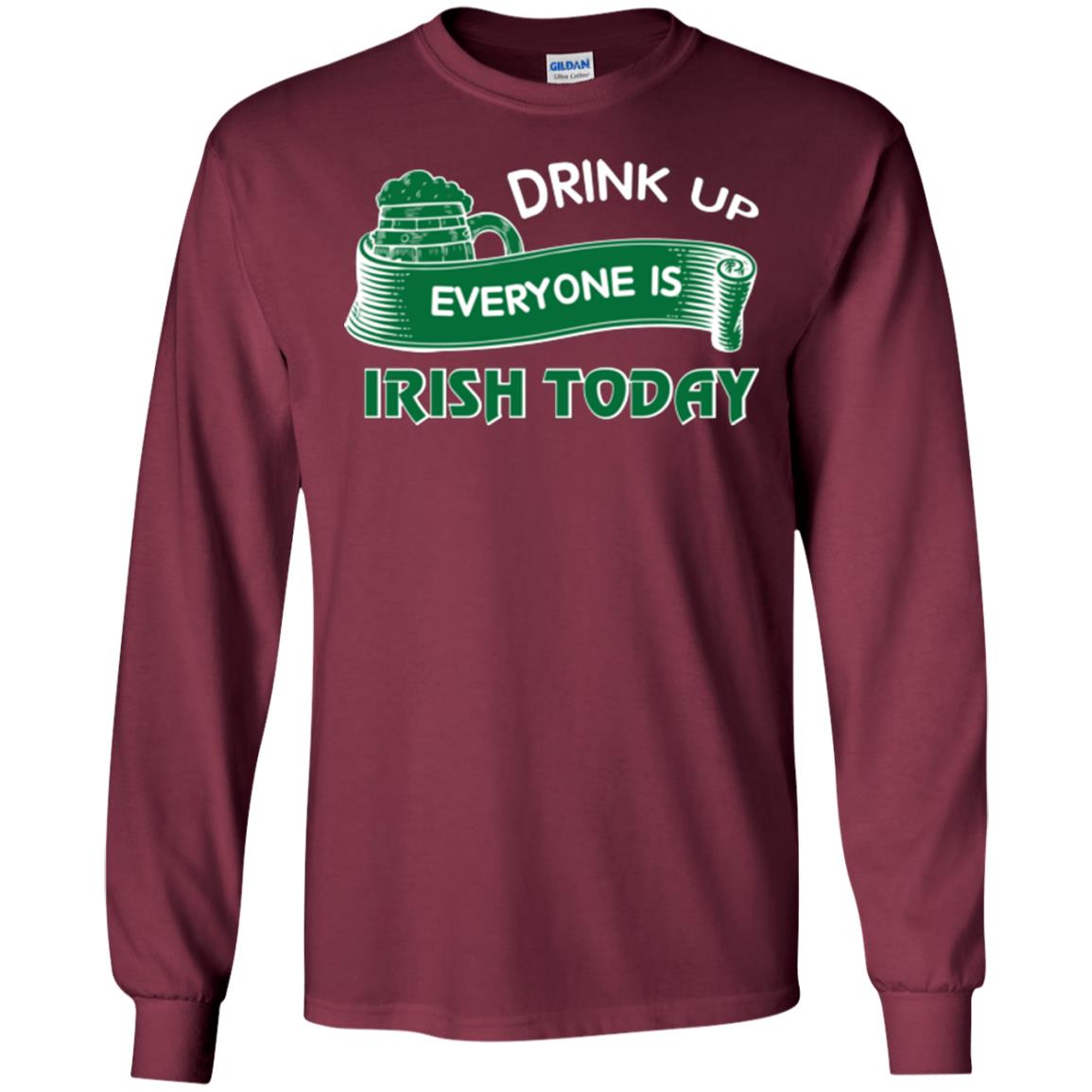 St. Patrick's Day T-shirt Drink Up Everyone Is Irish Today Maroon