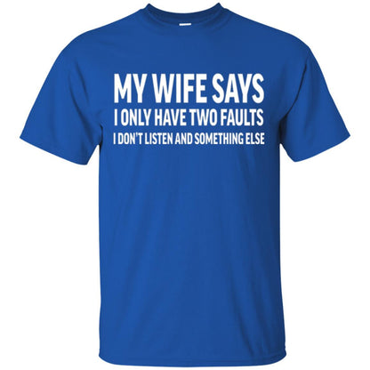 Husband T-shirt My Wife Says I Only Have Two Faults Royal