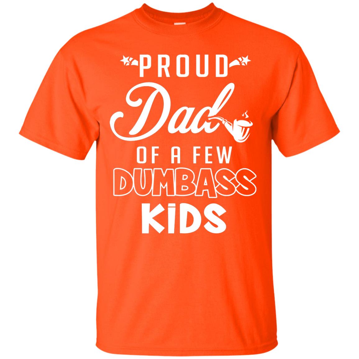Proud Dad Of A Few Dumbass Kids Daddy Shirt Orange