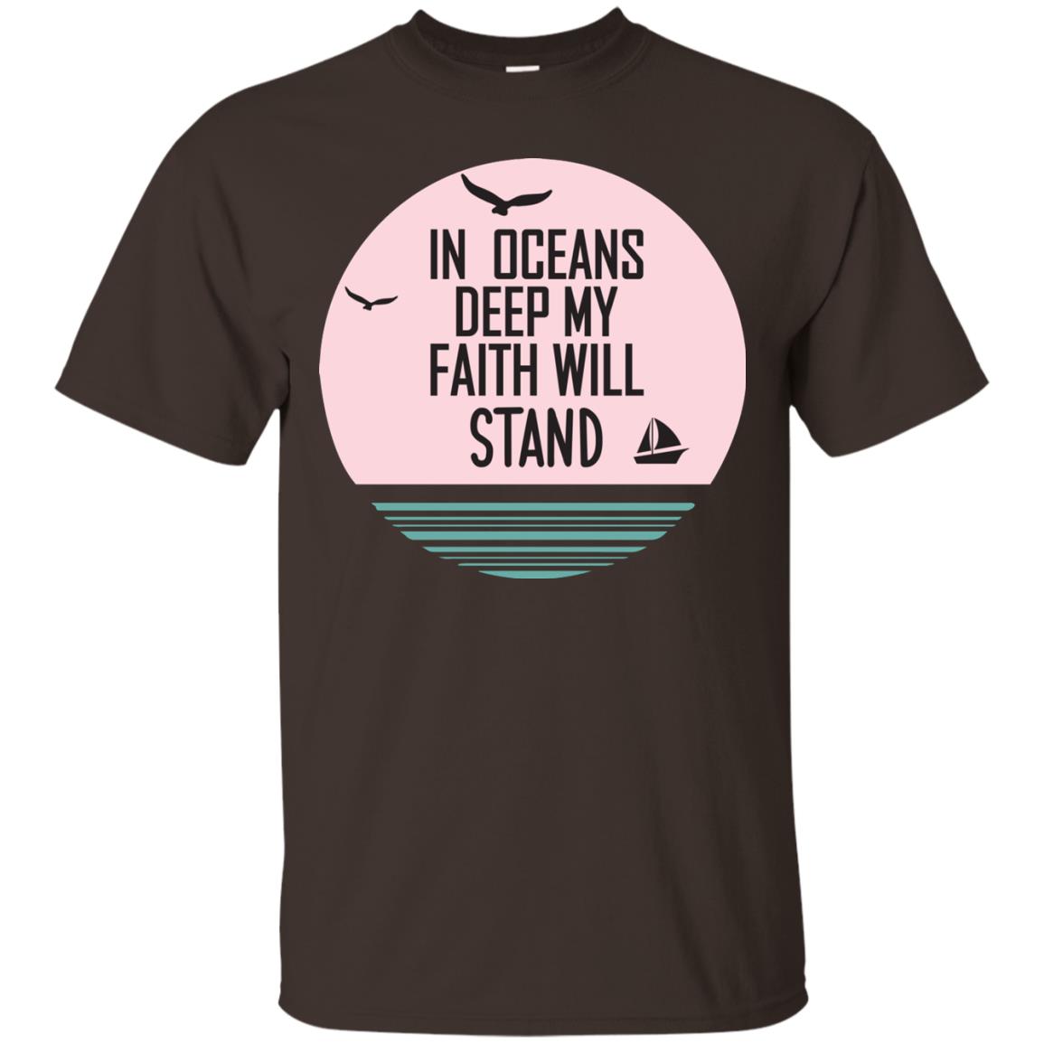 In Ocean Deep My Faith Will Stand Oceen Quote Shirt Dark Chocolate