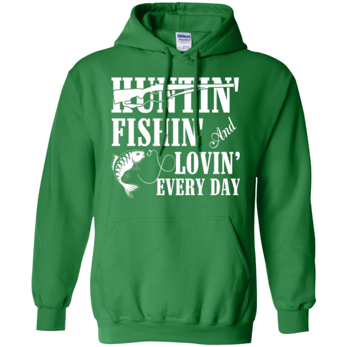 Hunting Lovers T-shirt Huntin_ Fishin_ And Lovin_ Everyday Irish Green