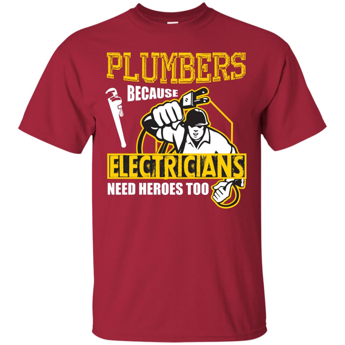 Plumber Because Electricians Need Heroes Too T-shirt Cardinal