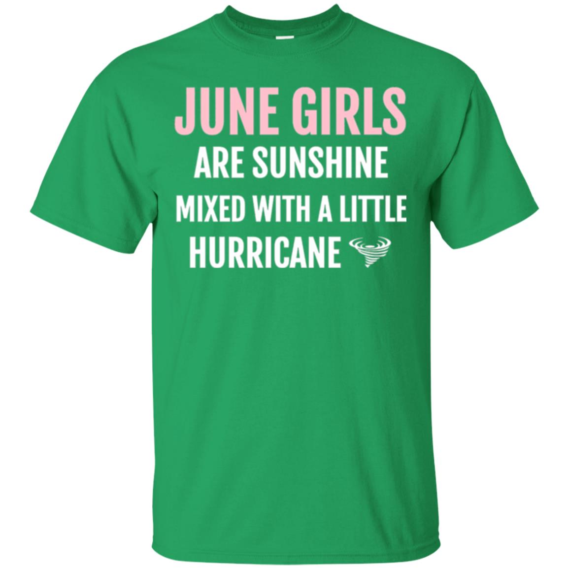 June Girls Birthdays T-shirt Are Sunshine Mixed With A Little Hurricane Irish Green