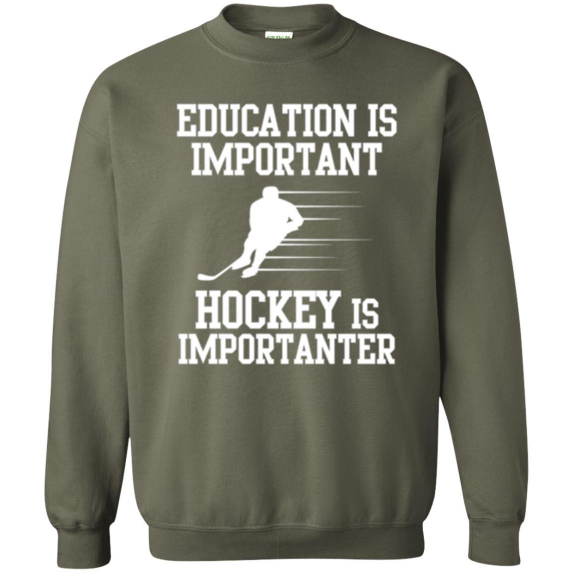 Hockey T-shirt Education Is Important Hockey Is Importanter Military Green