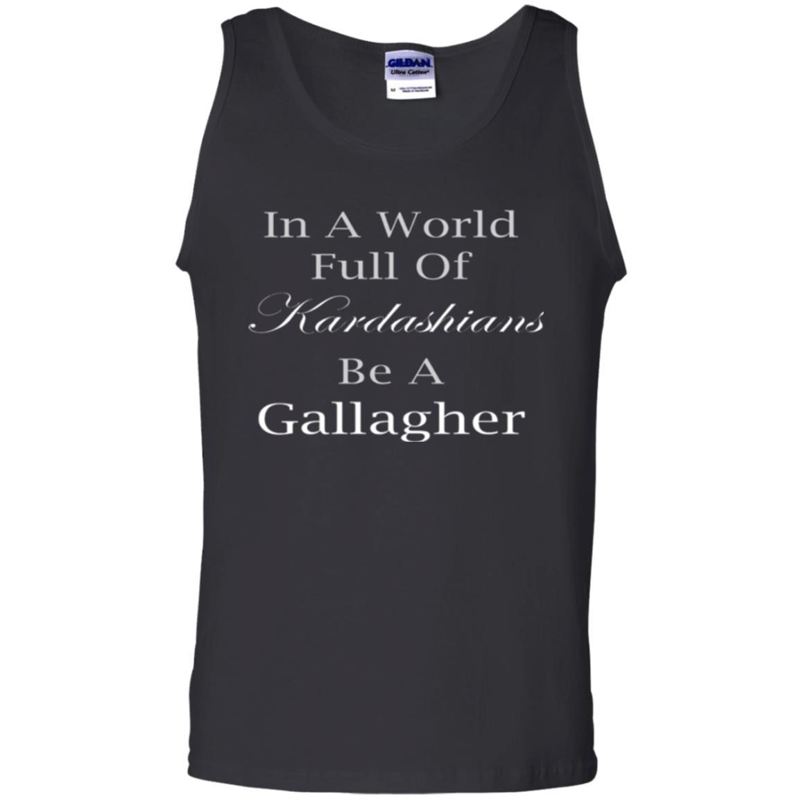 In A World Full Of Kardashians Be A Gallagher T-shirt Black