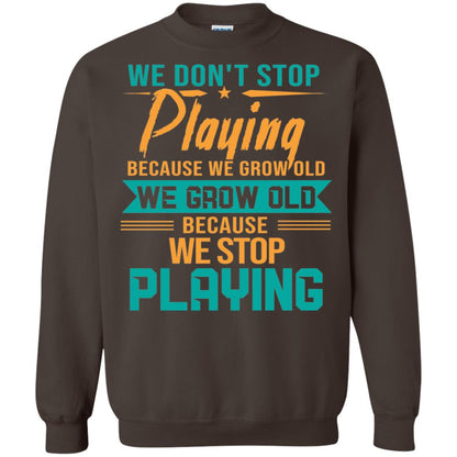 We Don't Stop Playing Because We Grow Old We Grow Old Because We Stop Playing Dark Chocolate