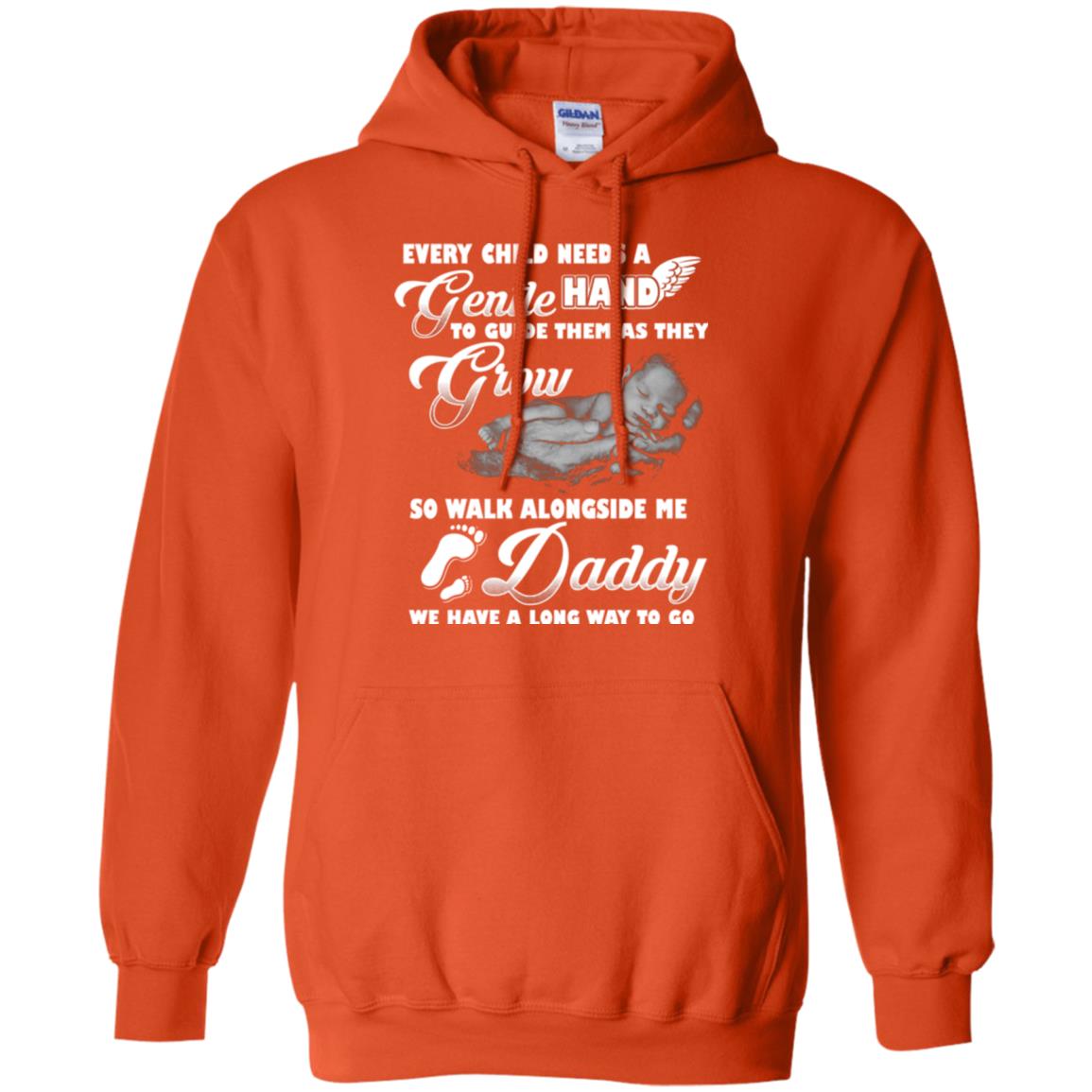Every Child Needs A Gentle Hand To Guide Them As They Grow So Walk Alongside Me Daddy T-shirt Orange