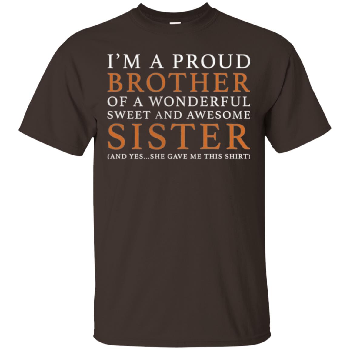 I_m A Proud Brother Of A Wonderful Sweet And Awesome Sister T-shirt Dark Chocolate