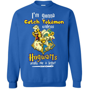 I'm Gonna Catch Pokemon Unless Hogwarts Sends Me A Letter Harry Potter T-shirt