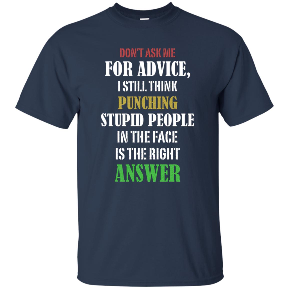Dont Asking Me For Advice I Still Think Punching Stupid People In The Face Is The Right Answer Navy