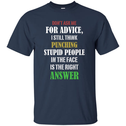 Dont Asking Me For Advice I Still Think Punching Stupid People In The Face Is The Right Answer Navy