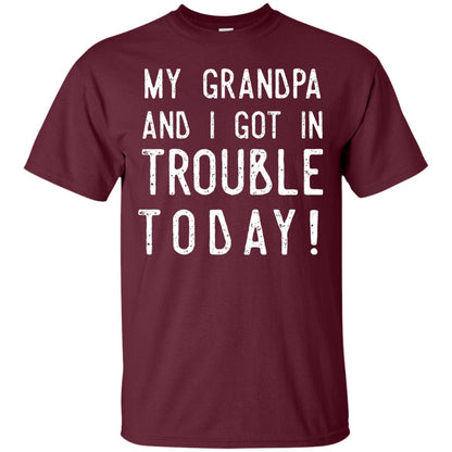 My Grandpa And I Got In Trouble Today Best Shirt For Grandkids Maroon