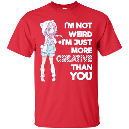 I_m Not Weird I_m Just More Creative Than You Anime  Lover T-shirt