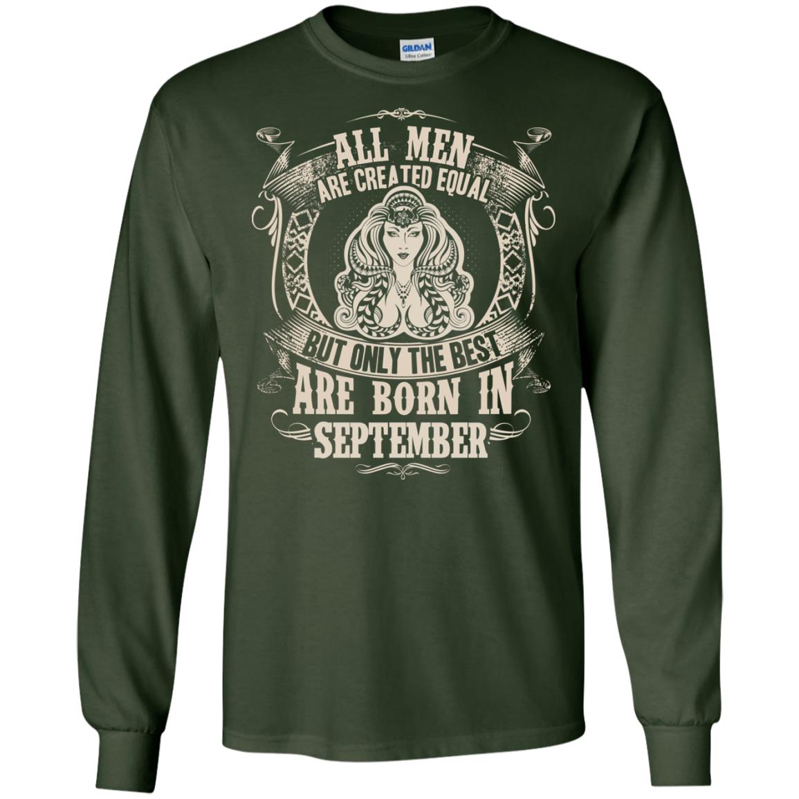 All Men Are Created Equal, But Only The Best Are Born In September T-shirt Forest Green