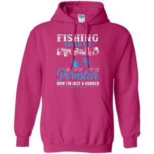 Fishing Saved Me From Becoming A Pornstar Fishing T-shirt