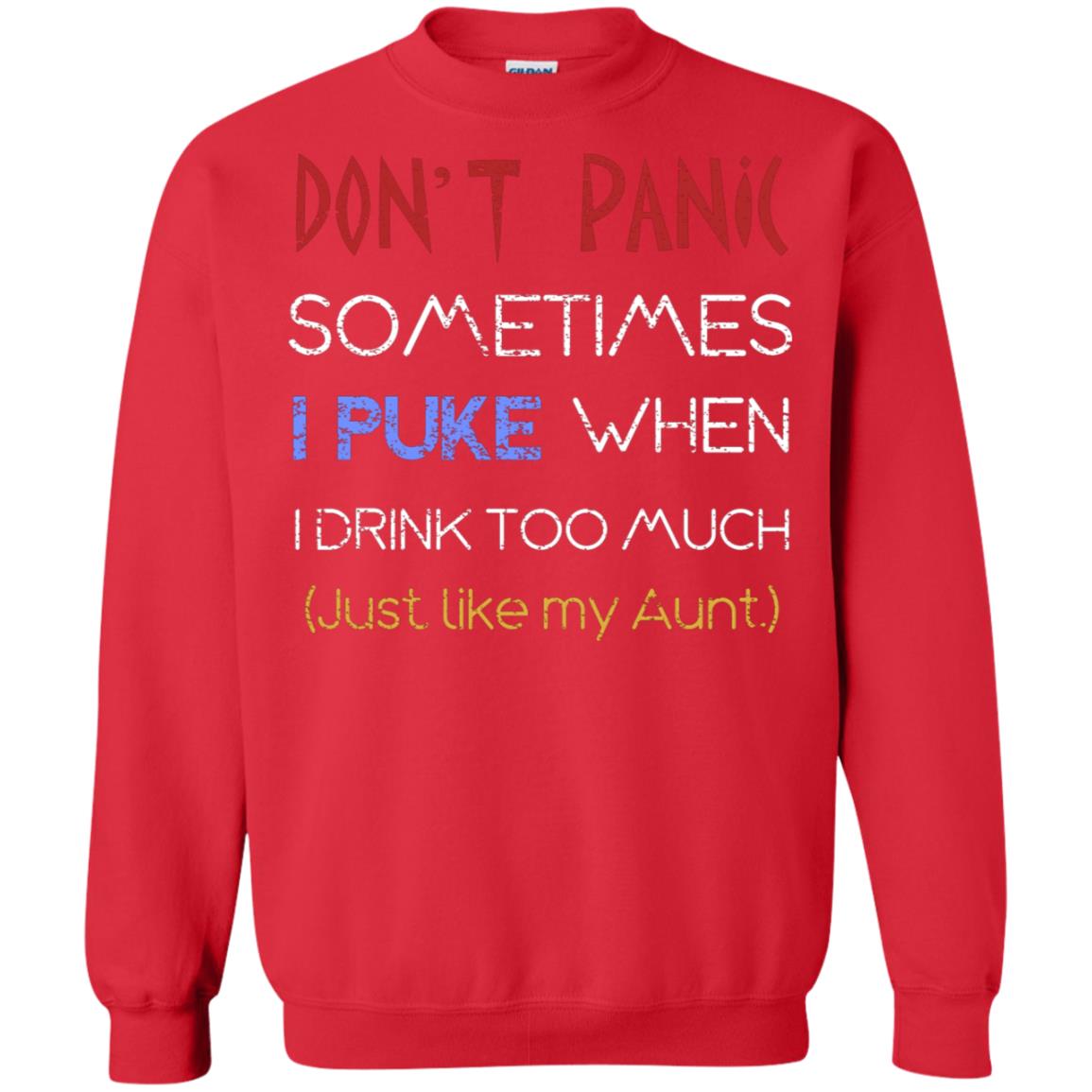 Dont I Panic Sometimes I Puke When I Drink Too Much Just Like My Aunt Shirt Red