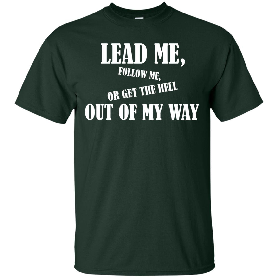 Veteran T-shirt Lead Me Follow Me Or Get The Hell Out Of My Way Forest