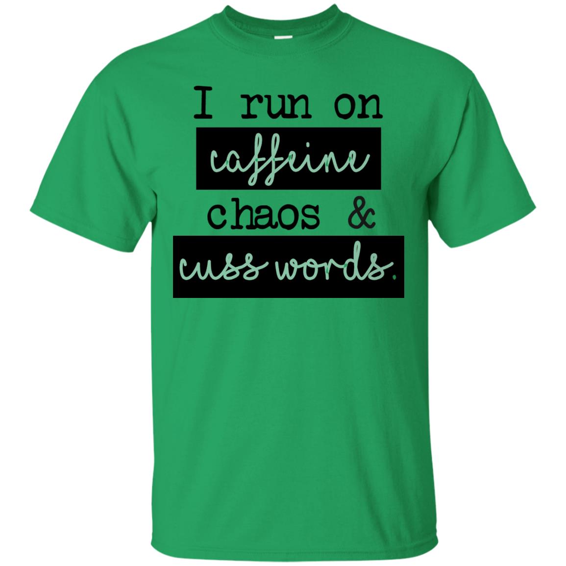 I Run On Caffeeine Chaos And Cuss World Shirt Irish Green