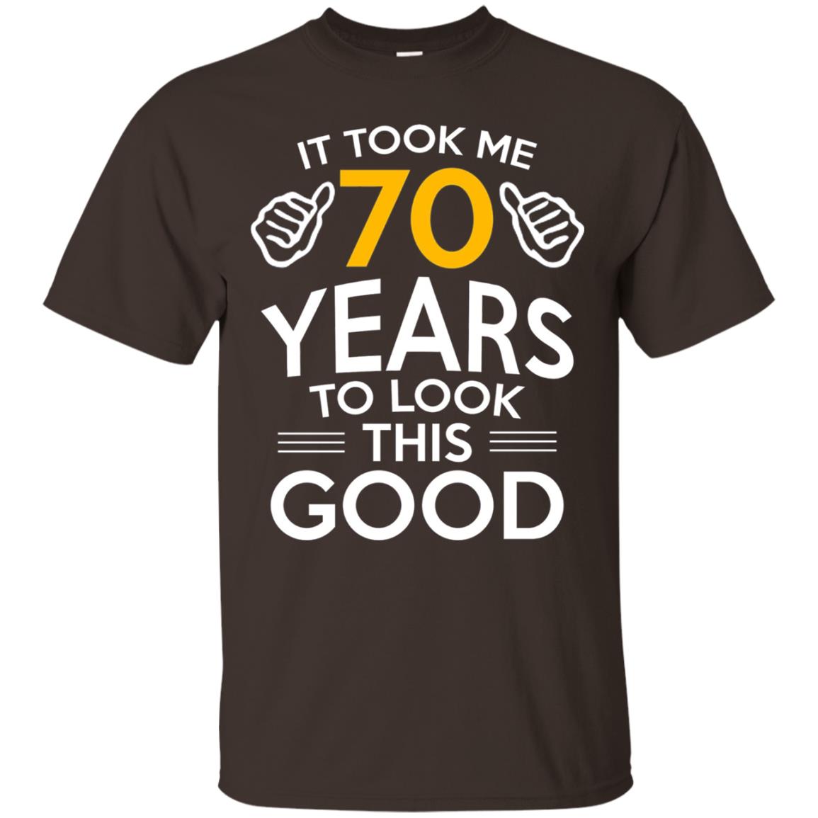 It Took Me 70 Years To Look This Good 70th Birthday T-shirt Dark Chocolate