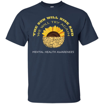 The Sun Will Rise And We Will Try Again Mental Health Awareness Shirt Navy