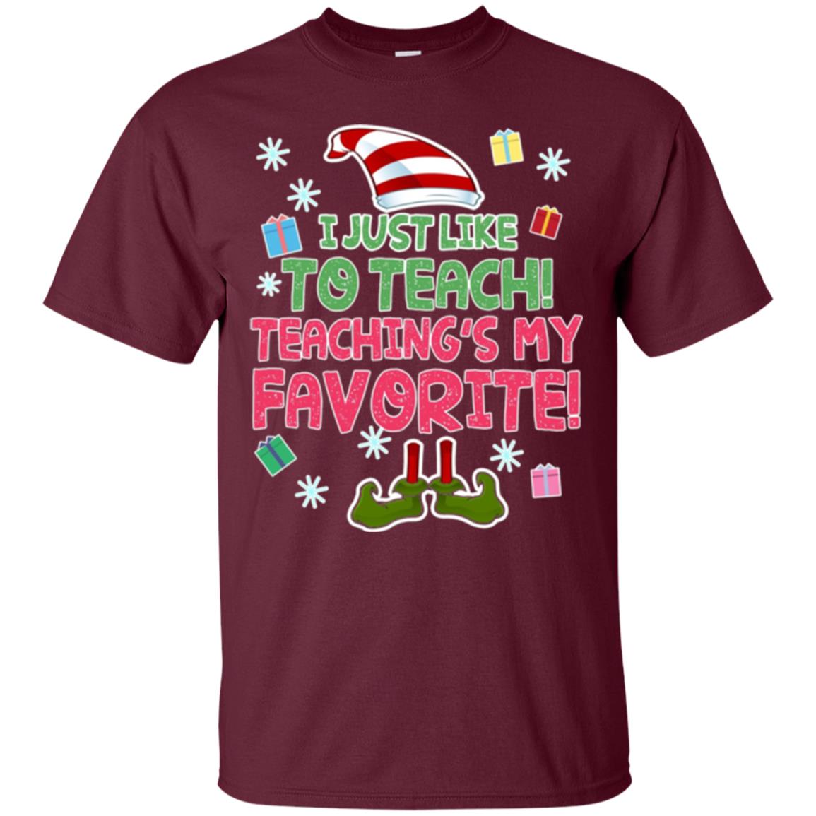 Funny Elf T-shirt I Just Like To Teach Teachings My Favorite Maroon