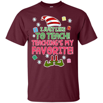 Funny Elf T-shirt I Just Like To Teach Teachings My Favorite Maroon