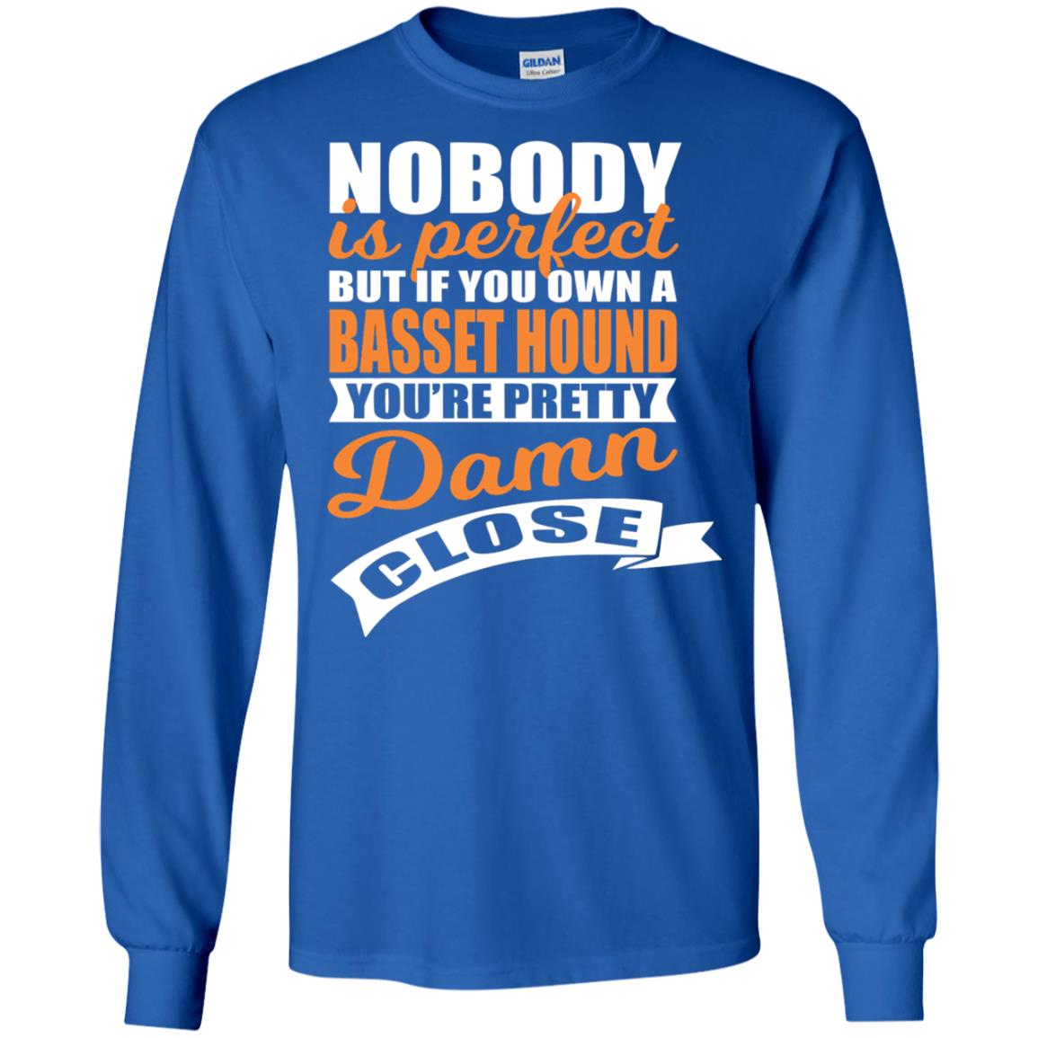 Basset Hound Owner T-shirt Nobody Is Perfect But If You Own A Basset Hound Royal