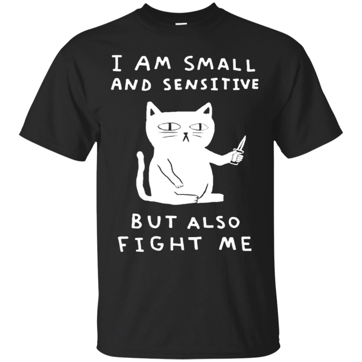 I Am Small And Sensitive But Also Fight Me Cat Lover Shirt Black