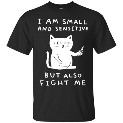 I Am Small And Sensitive But Also Fight Me Cat Lover Shirt Black