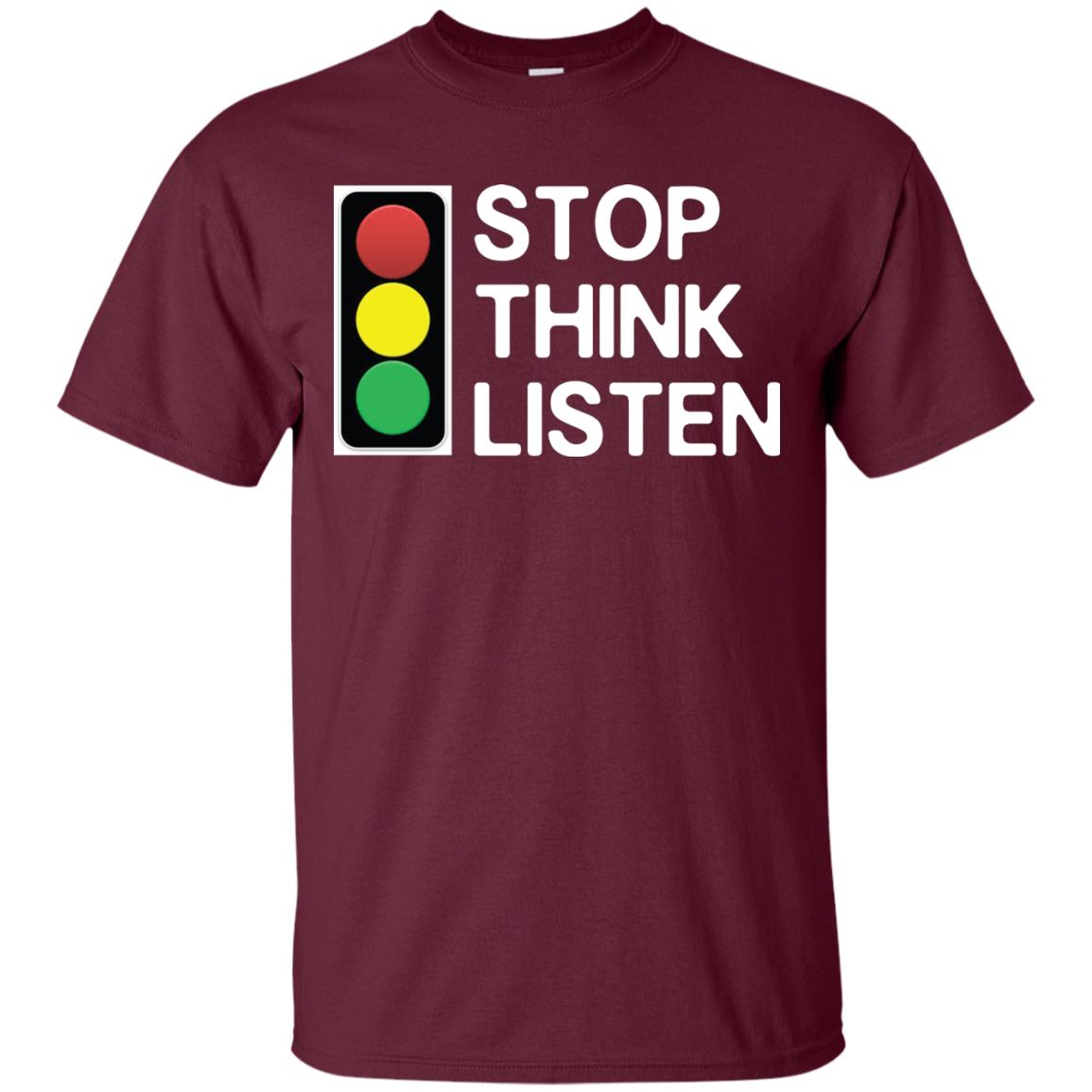 Stop Think Listen Shirt Maroon