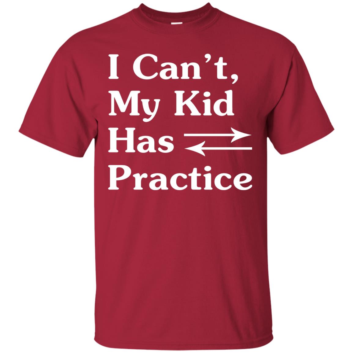 I Cant My Kid Has Practice Parents Shirt Cardinal