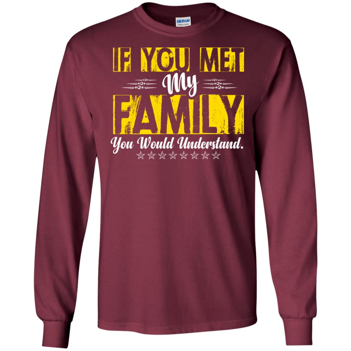 Family T-shirt If You Met My Family You Would Understand Maroon