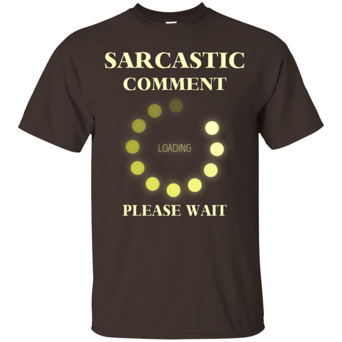 Sarcastic Comment Loading Please Wait T-shirt Dark Chocolate
