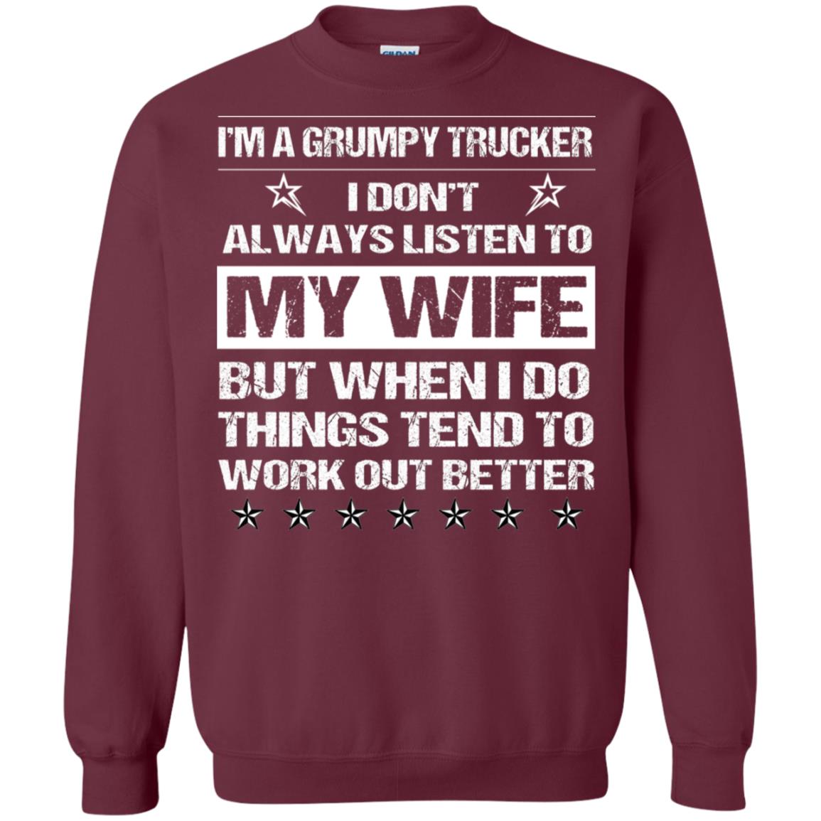 Im A Grumpy Trucker I Dont Always Listen To My Wife Shirt Maroon