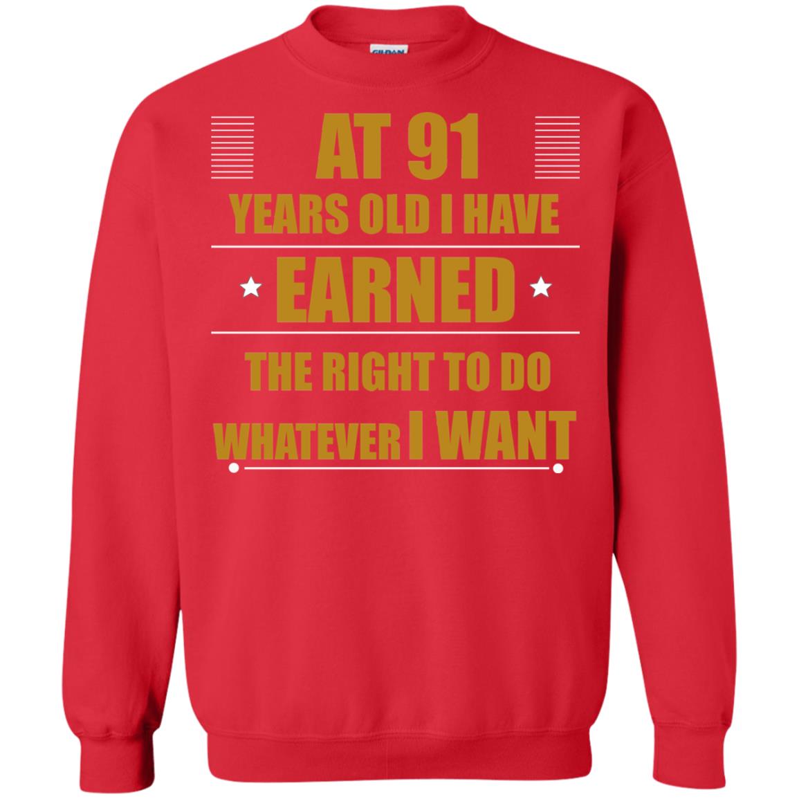 At 91 Years Old I Have Earned The Right To Do Whatever I Want Shirt Red