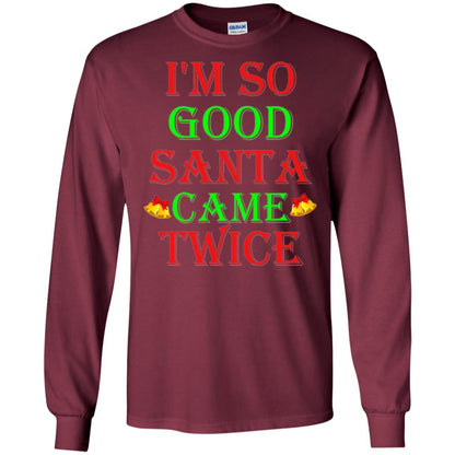 Christmas T-shirt I'm So Good Santa Came Twice Maroon
