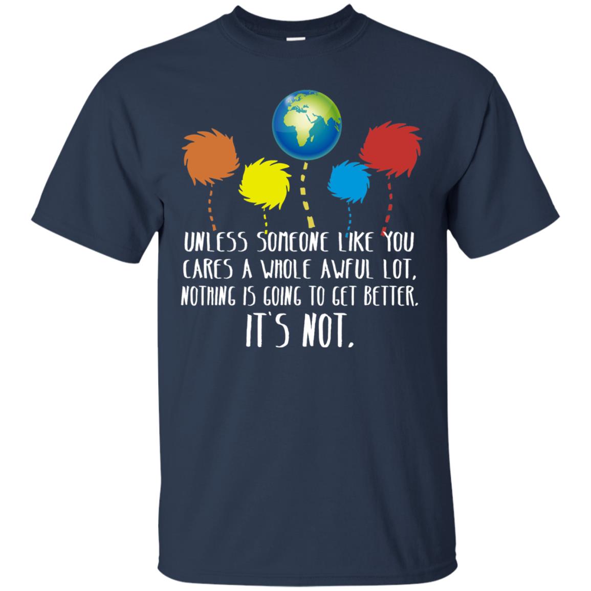 Unless Someone Like You Cares A Whole Awful Lot Shirt Navy