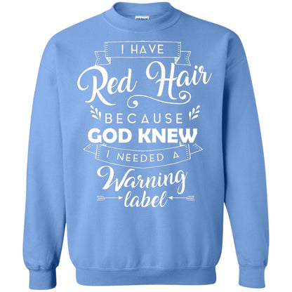 I Have Red Hair Because God Knew I Needed A Warning Label Redhead T-shirt Carolina Blue