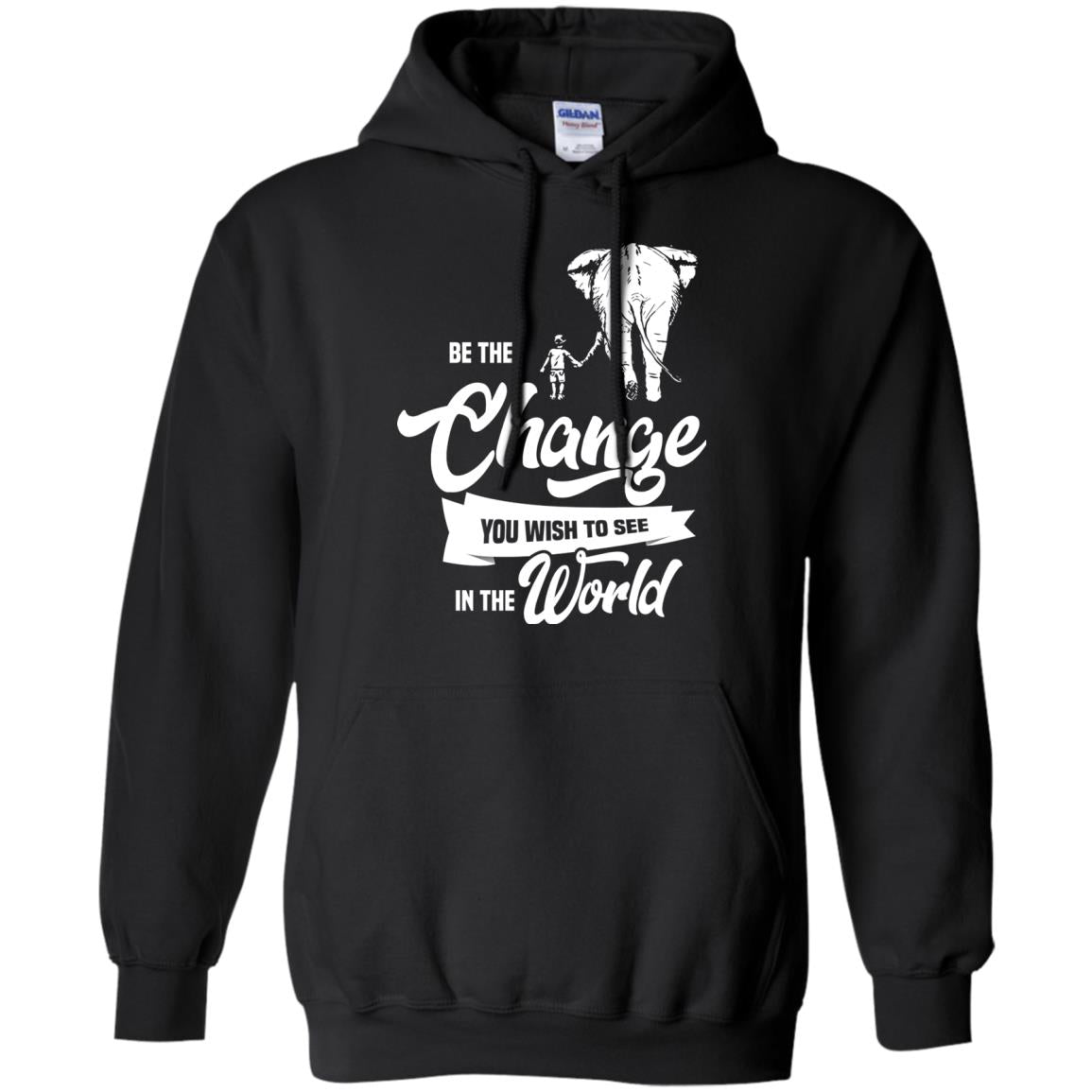 Be The Change You Wish To See In The World ShirtG185 Gildan Pullover Hoodie 8 oz.