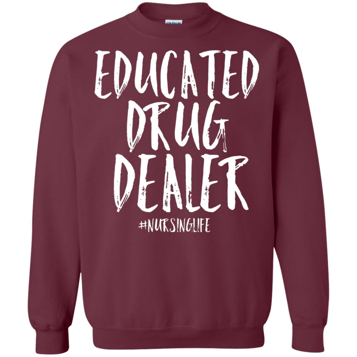 Educated Drug Dealer Nurse Nursing Life Shirt Maroon