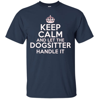 Keep Calm And Let The Dogsitter Handle It T-shirt Navy