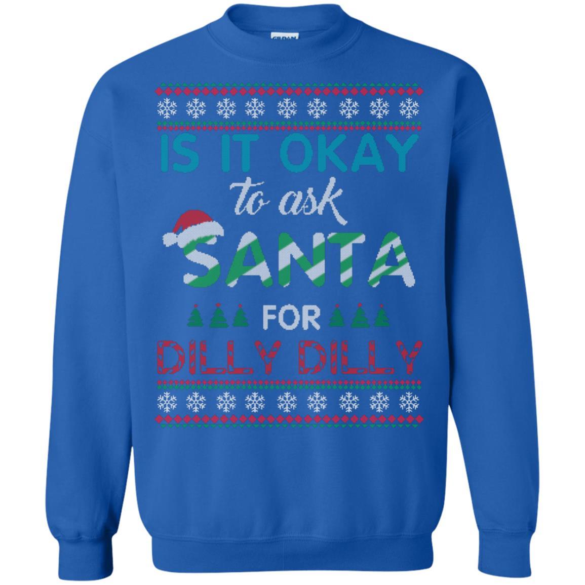 Christmas T-shirt Is It Okay To Ask Santa For Dilly Dilly Royal
